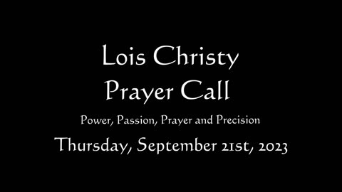 Lois Christy Prayer Group conference call for Thursday, September 21st, 2023