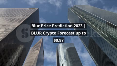 Blur Price Prediction 2023 BLUR Crypto Forecast up to $0.97