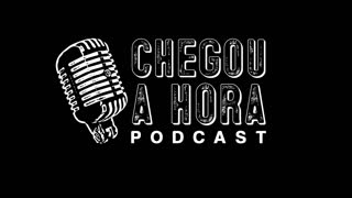 Abertura do Podcast Chegou a Hora!