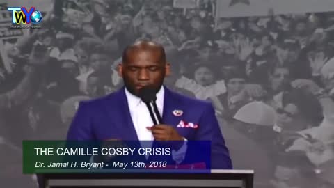 Dr. Jamal H. Bryant, THE CAMILLE COSBY CRISIS - May 13th 2018