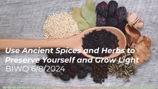 Use Ancient Spices Herbs to Preserve Yourself Grow Light 6/8/2024