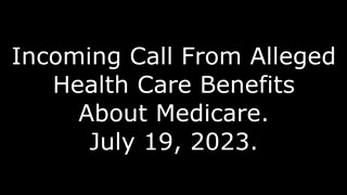 Incoming Call From Alleged Health Care Benefits About Medicare: July 19, 2023