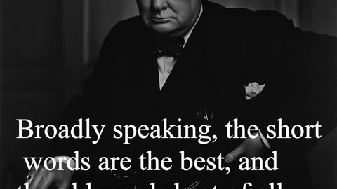 Sir Winston Churchill Quote - Broadly speaking, the short words are the best...