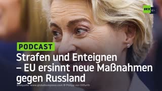 Strafen und Enteignen – EU ersinnt neue Maßnahmen gegen Russland