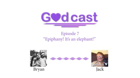 Episode 7 - "Epiphany! It's an elephant!"