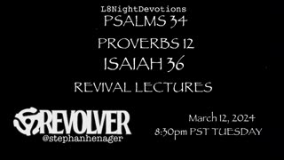 L8NIGHTDEVOTIONS REVOLVER PSALM 34 PROVERBS 12 ISAIAH 36 REVIVAL LECTURES READING WORSHIP PRAYERS