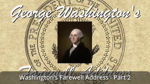 400 - Washington’s Farewell Address - Part 2