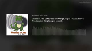 Episode 5: John LeMay Presents ‘King Kong vs. Frankenstein’ & ‘Continuation: King Kong vs. Godzilla’