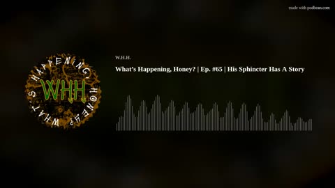 What’s Happening, Honey? | Ep. #65 | His Sphincter Has A Story