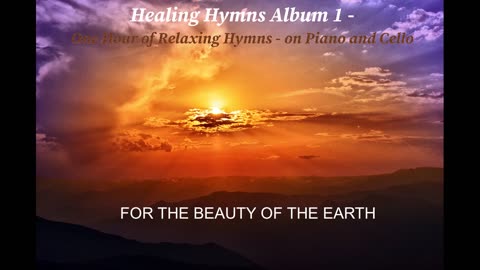 FOR THE BEAUTY OF THE EARTH - RELAXING SPIRITUAL HEALING PRAISE WORSHIP HYMN PIANO CELLO MUSIC