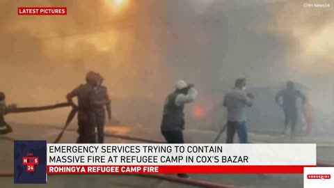 Bangladesh: Massive fire breaks out in Cox’s Bazar Rohingya camp/CHH News24