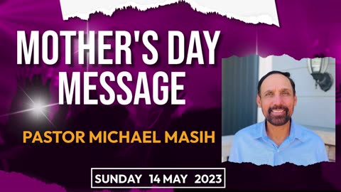 Mothers Day Massage (Pastor Michael Masih)