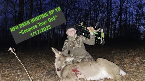 NFO DEER HUNTING EP 19 “Cooper Tags Out” 1/17/2023