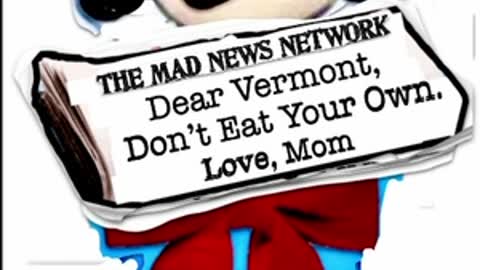 “ Dear Vermont, Don’t Eat Your Own. Love, Mom “