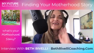 Interview with BETH RIVELLI - FINDING YOUR MOTHERHOOD STORY