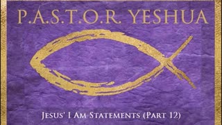 Jesus' I AM Statements (Part 12)