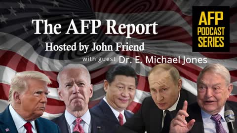 The AFP Report – Dr. E. Michael Jones