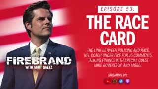 Episode 53 LIVE: The Race Card – Firebrand with Matt Gaetz