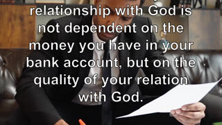 The condition of your relationship with God is not dependent on the money you have in your bank...