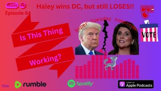 Ep. 64 Haley Wins DC, but still LOSES!