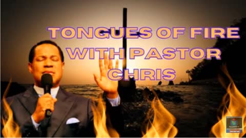 Tongues Of Fire With Pastor Chris