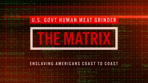 THE REAL MATRIX - US GOVERNMENT SLAVERY IN PLAIN VIEW OF SOCIETY