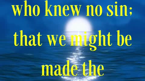 2 Corinthians 5:21 “For he hath made him to be sin for us, who knew no sin;
