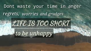 Don't waste your time life is too short
