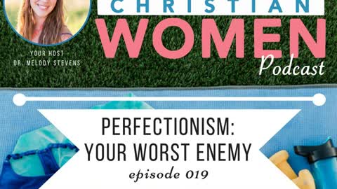 Healthy Christian Women Podcast- Episode 019 - Perfectionism