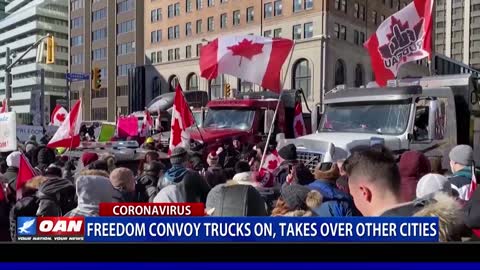 Freedom Convoy trucks on, takes over other cities
