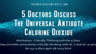 5 doctors discuss The Universal Antidote Chloine Dioxide