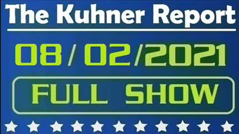 The Kuhner Report 08/02/2021 [FULL SHOW] Did They Lie to Us About the Vaccine?