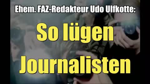 Ehem. FAZ-Redakteur Dr. phil. Udo Ulfkotte: So lügen Journalisten (2015)