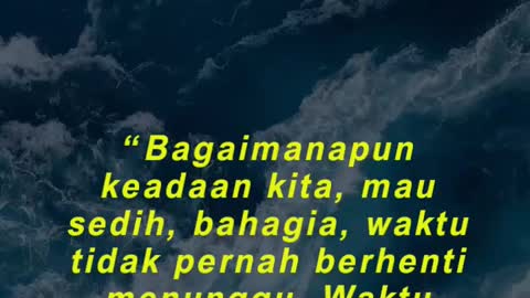 “Bagaimanapun keadaan kita, mau sedih, bahagia, waktu tidak pernah berhenti