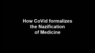 How CoVid Formalizes the Nazification of Medicine