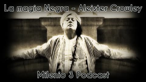 La magia negra - Aleister Crowley - Milenio 3 Podcast