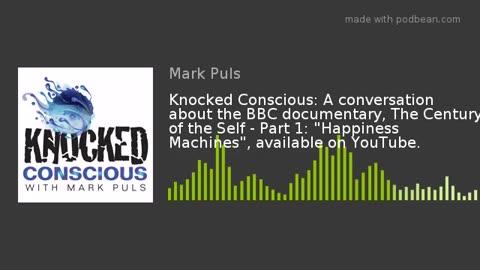 Knocked Conscious: We discuss BBC documentary, The Century of the Self, Part 1: "Happiness Machines"