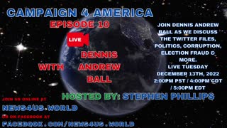 CAMPAIGN 4 AMERICA Episode 10!, With Dennis Andrew Ball December 13th, 2022