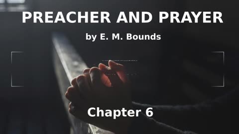 📖🕯 Preacher and Prayer by Edward McKendree Bounds - Chapter 6