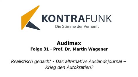 Audimax - Folge 31: Realistisch gedacht von Prof. Dr. Martin Wagener: Krieg den Autokratien?