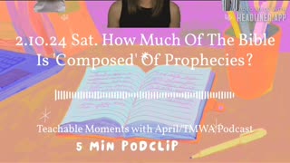 2.10.24 Saturday TMWA Podcast How Much Of The Bible Is 'Composed' Of Prophecies?