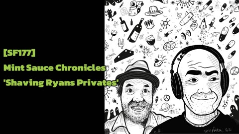 [SF177] Mint Sauce Chronicles 'Shaving Ryan's Privates'