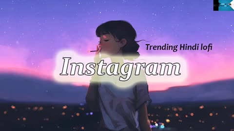 INSTAGRAM TRENDING HINDI Lofi Songs Mashup - The Best Of 2023