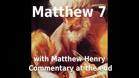 📖🕯 Holy Bible - Matthew 7 with Matthew Henry Commentary at the end.