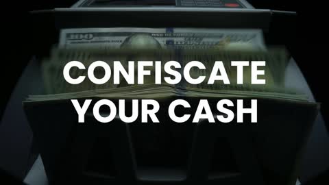 Confiscate Your Cash