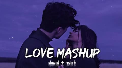 Love mashup | lofi song | slowed + reverb | trending songs | mind relaxing