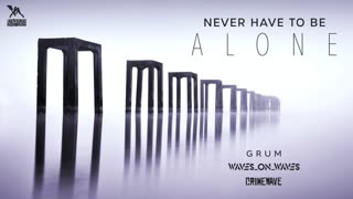 Waves_On_Waves X Grum "Never Have To Be Alone" (Official Audio)