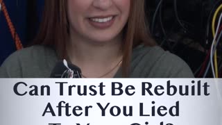 Can Trust Be Rebuilt After You Lied To your Girl?