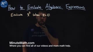 How to Evaluate Algebraic Expressions | Evaluate x^2 when x=10 | Part 3 of 6 | Minute Math