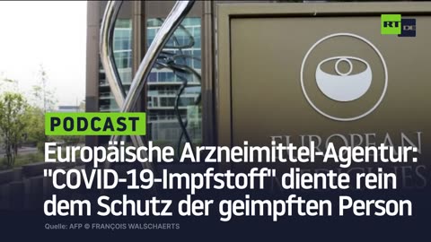 Europäische Arzneimittel-Agentur: "COVID-19-Impfstoff" diente rein dem Schutz der geimpften Person